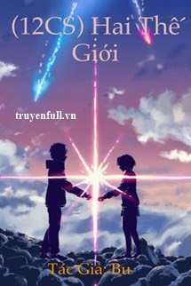 Truyện (12 Chòm Sao) Hai Thế Giới