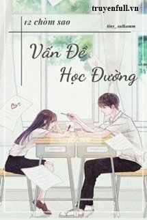 Truyện [12 Chòm Sao] Vấn Đề Học Đường