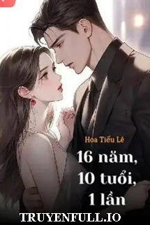 Truyện 16 Năm, 10 Tuổi, 1 Lần