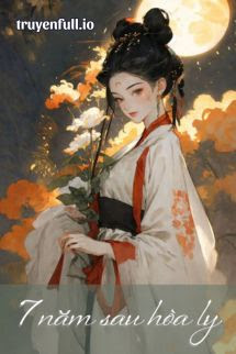 Truyện 7 Năm Sau Hòa Ly - Qua Chi Chi