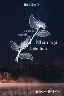 Truyện 71 Năm Sau Khi Nhân Loại Biến Tình