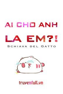 Truyện Ai Cho Anh Mắng Em?!