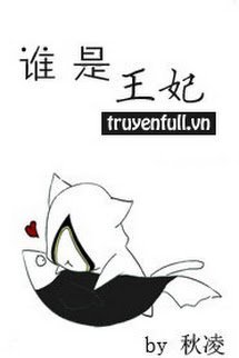 Truyện Ai Là Vương Phi [Nhân Ngư]