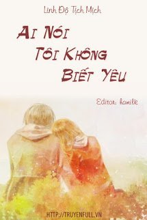 Truyện Ai Nói Tôi Không Biết Yêu
