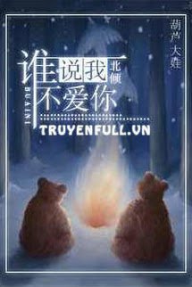 Truyện Ai Nói Tôi Không Yêu Em