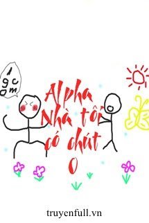 Truyện Alpha Nhà Tôi Có Chút O