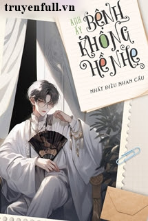 Truyện Anh Ấy Mắc Bệnh Nặng