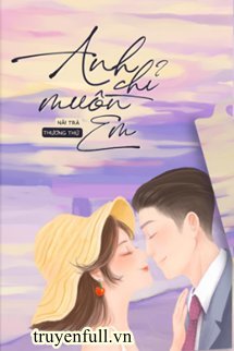 Truyện Anh Chỉ Muốn Em
