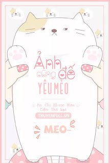Truyện Ảnh Đế Cũng Yêu Mèo