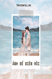 Truyện Ảnh Đế Điên Rồi