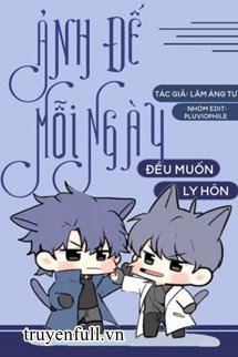 Truyện Ảnh Đế Mỗi Ngày Đều Muốn Ly Hôn