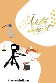 Truyện Ảnh Đế Muốn Nuôi Vịt