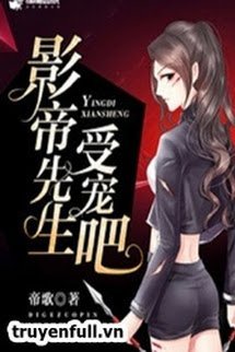 Truyện Ảnh Đế Tiên Sinh Của Quý Tiểu Thư