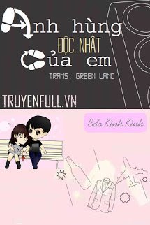 Truyện Anh Hùng Độc Nhất Của Em