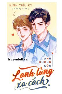 Truyện Anh Không Còn Lạnh Lùng Xa Cách