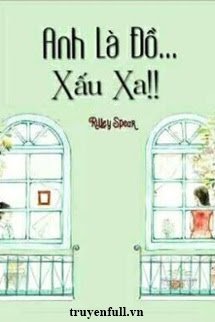 Truyện Anh Là Đồ Xấu Xa!