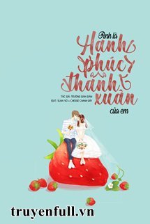 Truyện Anh Là Hạnh Phúc Thanh Xuân Của Em