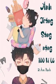 Truyện Ánh Trăng Sáng Nặng 100 Kí Lô