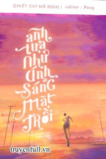 Truyện Anh Tựa Như Ánh Sáng Mặt Trời