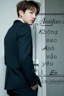 Truyện Antifan Ư??? Không Sao Anh Vẫn Yêu Em