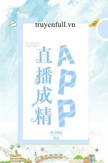 Truyện App Trực Tiếp Thành Tinh