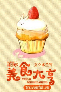 Truyện Bá Chủ Mỹ Thực Ở Tinh Tế