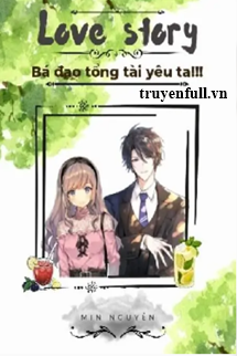 Truyện Bá Đạo Tổng Tài Yêu Ta!