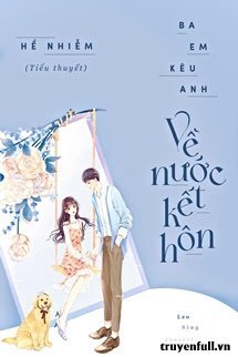 Truyện Ba Em Kêu Anh Về Nước Kết Hôn