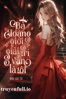 Truyện Bà Hoàng Giới Giải Trí Vẫn Là Tôi