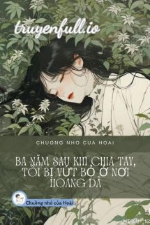 Truyện Ba Năm Sau Khi Chia Tay, Tôi Bị Vứt Bỏ Ở Nơi Hoang Dã