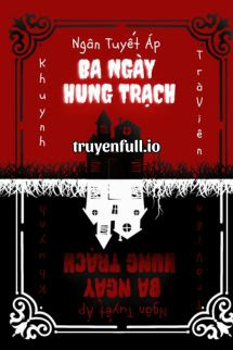 Truyện Ba Ngày Hung Trạch - Ngân Tuyết Áp