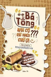 Truyện Bá Tổng Anh Có Rất Nhiều Dấu Chấm Hỏi Phải Không?