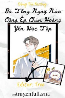 Truyện Bá Tổng Ngày Nào Cũng Ép Chim Hoàng Yến Học Tập