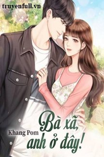 Truyện Bà Xã Anh Ở Đây!