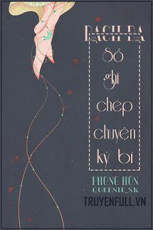 Truyện Bạch Dạ - Sổ Ghi Chép Chuyện Kỳ Bí