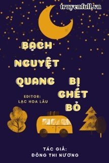 Truyện Bạch Nguyệt Quang Bị Ghét Bỏ