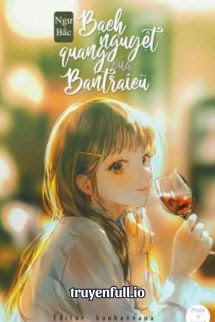 Truyện Bạch Nguyệt Quang Của Bạn Trai Cũ