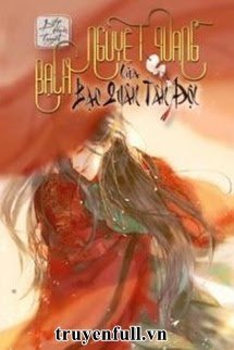 Truyện Bạch Nguyệt Quang Của Bạo Quân Tàn Độc