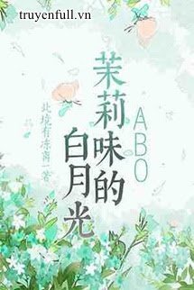 Truyện Bạch Nguyệt Quang Hương Hoa Nhài