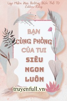Truyện Bạn Cùng Phòng Của Tui Siêu Ngon Luôn