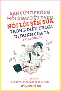 Truyện Bạn Cùng Phòng Mỗi Ngày Đều Đang Nói Lời Sến Súa Trong Điện Thoại Di Động Của Ta