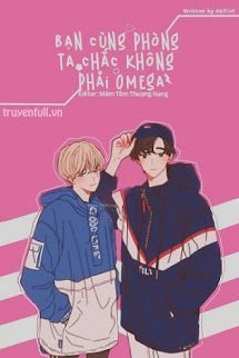 Truyện Bạn Cùng Phòng Ta Chắc Không Phải Omega