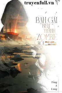 Truyện Bạn Gái Biến Thành Zombie Rồi Phải Làm Sao Đây