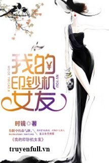 Truyện Bạn Gái Máy In Tiền Của Tôi