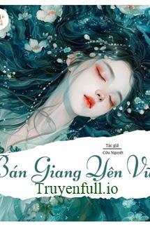 Truyện Bán Giang Yên Vũ - Cửu Nguyệt
