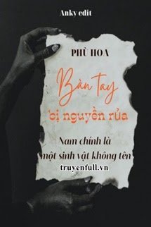 Truyện Bàn Tay Bị Nguyền Rủa: Nam Chính Là Một Sinh Vật Không Tên
