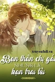 Truyện Bạn Thân Chị Gái Nhưng Là Bạn Trai Tôi