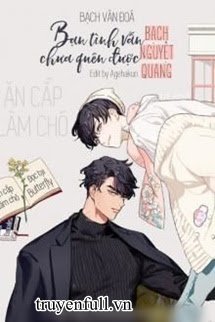 Truyện Bạn Tình Vẫn Chưa Quên Được Bạch Nguyệt Quang