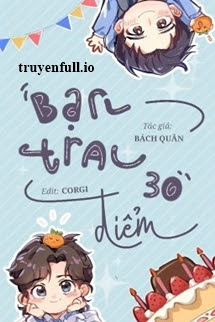 Truyện Bạn Trai 30 Điểm - Bách Quân