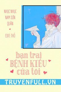 Truyện Bạn Trai Bệnh Kiều Của Tôi